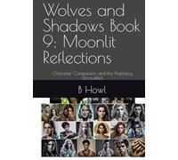 Wolves and Shadows Book 9: Moonlit Reflections: Character Companion and the Prophecy Unraveled