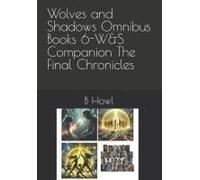 Wolves And Shadows Omnibus Books 6-W&s Companion The Final Chronicles