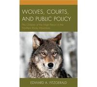Wolves, Courts, And Public Policy: The Children Of The Night Return To The Northern Rocky Mountains (Hardcover) Edward A Fitzgerald, (Auteur)