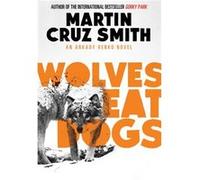 Wolves Eat Dogs Cruz Smith, Martin (Auteur)