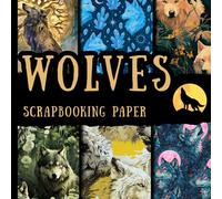 Wolves scrapbooking paper: Wild Wolf Patterns, Nature Backgrounds & Forest Animal Designs suitable for Scrapbook paper , Card Making & junk ... Art, Origami, Invitations, and DIY Projects