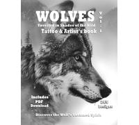Wolves Shades Of The Wild - Tattoo And Artist's Book Vol. 1: Impeccable Wolf References In Grayscale Artistic Designs For Tattoo And Painter ... In Surrealistic Designs For Tattoo And Art)