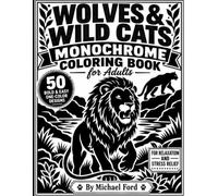 Wolves & Wild Cats Monochrome Coloring Book for Adults: 50 Bold & Easy One-Color Designs for Relaxation and Stress Relief