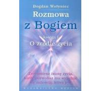 Wolyniec, B : Entretien avec Dieu Livre 1 : De la source de la vie