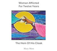 Woman Afflicted For Twelve Years: The Hem Of His Cloak