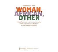 Woman, African, Other: Black Feminism and Intersectionality in the Contemporary Works of African Diasporic Women