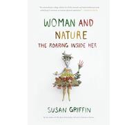 Woman and Nature The Roaring Inside Her by Susan Griffin Susan Griffin (Auteur)