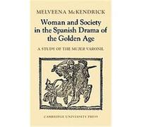 Woman and Society in the Spanish Drama of the Golden Age Melveena McKendrick (Auteur)