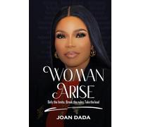 Woman Arise: Defy the limits, Break the rules, Take the lead