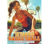 Woman Basketball Coloring Book: Athletic Female Coloring Pages with Powerful Moves, Diverse Teams, and Hoops Moments for Girls and Adults to Color and Feel Empowered