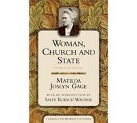 Woman Church and State by Matilda Joslyn Gage Matilda Joslyn Gage (Auteur)