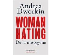 Woman Hating Andrea Dworkin (Auteur), Camille Chaplain (Traduction), Harmony Devillard (Traduction)
