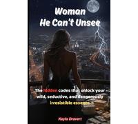 Woman He Can't Unsee: Unlock The Power They Can't Resist