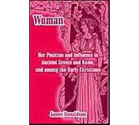 Woman; Her Position And Influence In Ancient Greece And Rome, And Among The Early Christians