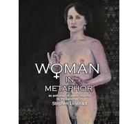 Woman in Metaphor: An Anthology of Poems Inspired by the Paintings of Stephen Linsteadt