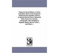 Woman in Sacred History; A Series of Sketches Drawn from Scriptural, Historical and Legendary Sources, by Harriet Beecher Stowe. Illustrated with Twen Stowe, Harriet Beecher (Auteur)