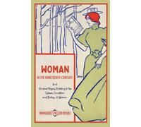 Woman in the Nineteenth Century: And Kindred Papers Relating to the Sphere, Condition and Duties, of Woman.: Classic Feminist Literature (Annotated)