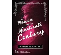 Woman in the Nineteenth Century: Classic Edition Republished by North Publishers