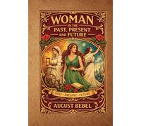 Woman in the Past, Present and Future: Woman Under Socialism: A Classic Study of Gender, Labor, and Social Structure