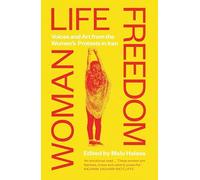 Woman Life Freedom: Voices and Art from the Women’s Protests in Iran