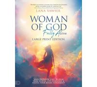 Woman of God, Fully Alive (Large Print Edition): Your Prophetic Call to Hear from Heaven, Live Fearlessly, and Fulfill Your Divine Assignment