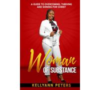 WOMAN OF SUBSTANCE: A GUIDE TO OVERCOMING, THRIVING AND SHINING FOR CHRIST