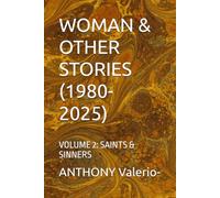 WOMAN & OTHER STORIES (1980-2025): VOLUME 2: SAINTS & SINNERS