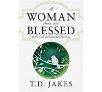 Woman Thou Art Blessed by T D Jakes T D Jakes (Auteur)