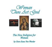 Woman Thou Art God: The New Religion for Women