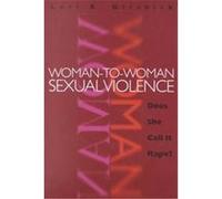 Woman-To-Woman Sexual Violence, The Northeastern Series on Gender, Crime, and the Law Lori B. Girshick (Auteur)