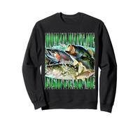 Woman Want Me Fish Fear Me Funny Fishing Bass Meme Blague Sweatshirt