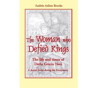 Woman Who Defied Kings: The Life and Times of Dona Gracia Nasi
