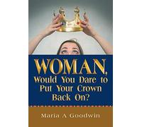 Woman, Would You Dare To Put Your Crown Back On?