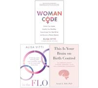Womancode, In The Flo & [Hardcover] This Is Your Brain On Birth Control 3 Books Collection Set