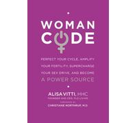 WomanCode: Unlocking Women's Health - A Holistic Approach to Hormone Balance, Fertility, and Wellness Through Nutrition and Lifestyle Changes