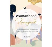 Womanhood Reimagined: For every woman balancing ambition, identity, and endless expectations - this book is your permission to stop performing and start living on your own terms