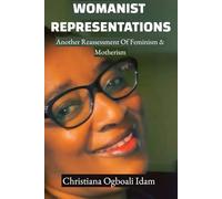 WOMANIST REPRESENTATIONS: Another Reassessment of Feminism & Motherism