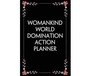 Womankind world Domination action Planner: Funny Gag Gift Notebook for Coworkers, Employees, Accountants, New Friends, Office, Staff member, Workplace, New Job (6"x9" -100 page)