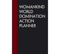 Womankind World Domination Action Planner: Funny Gag Gift Notebook for Coworkers, Staff, Women, Boss, Workplaces, Employees, Teammates ( size 6"x9")