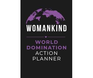 Womankind World Domination Action Planner Notebook: Blank Lined Journal For Female Strength, Success Mindset, Ambitious Goals, Inspiration, Productivity, Leadership, Self Growth, 6x9 In, 120 Pages