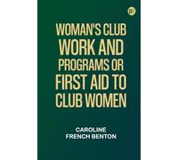 Woman's Club Work and Programs Or, First Aid to Club Women