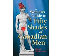 Woman's Guide To 50 Shades Of Canadian Men, The