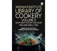 Woman's Institute Library of Cookery. Volume 3: Soup; Meat; Poultry and Game; Fish and Shell Fish