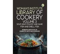 Woman's Institute Library of Cookery. Volume 3: Soup; Meat; Poultry and Game; Fish and Shell Fish