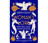 Woman's Lore: 4,000 Years of Sirens, Serpents and Succubi