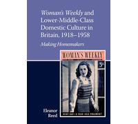 Woman's Weekly and Lower Middle-Class Domestic Culture in Britain, 1918-1958: Making Homemakers