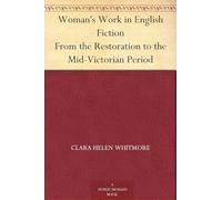 Woman's Work in English Fiction, From the Restoration to the Mid-Victorian Period