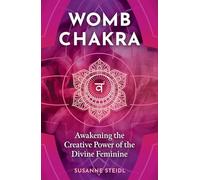 Womb Chakra: Awakening the Creative Power of the Divine Feminine