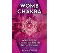 Womb Chakra Awakening the Creative Power of the Divine Feminine - Susanne Steidl - Destiny Books - ebook (ePub) - Livre