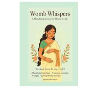 Womb Whispers: A Mindful Pregnancy Companion with Mandalas, Affirmations & Baby Bonding Prompts